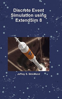 Discrete Event Simulation using ExtendSim 8 - Strickland, Jeffrey