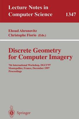 Discrete Geometry for Computer Imagery: 7th International Workshop, Dgci '97, Montpellier, France, December 3-5, 1997, Proceedings - Ahronovitz, Ehoud (Editor), and Fiorio, Christophe (Editor)
