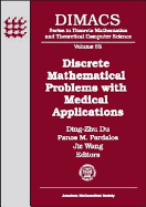 Discrete Mathematical Problems with Medical Applications: Dimacs Workshop Discrete Mathematical Problems with Medical Applications, December 8-10, 1999, Dimacs Center