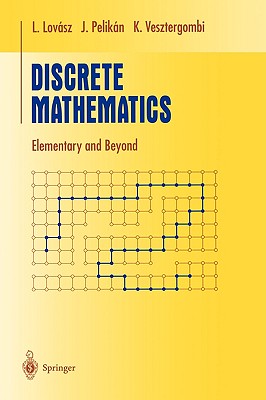 Discrete Mathematics: Elementary and Beyond - Lovsz, Lszl, and Pelikn, Jzsef, and Vesztergombi, Katalin