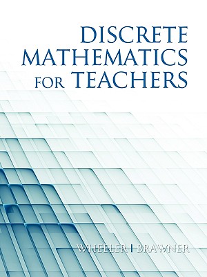 Discrete Mathematics for Teachers (PB) - Wheeler, Ed, and Brawner, Jim