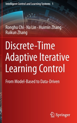 Discrete-Time Adaptive Iterative Learning Control: From Model-Based to Data-Driven - Chi, Ronghu, and Lin, Na, and Zhang, Huimin