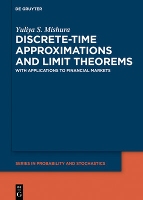 Discrete-Time Approximations and Limit Theorems: In Applications to Financial Markets - Mishura, Yuliya, and Ralchenko, Kostiantyn