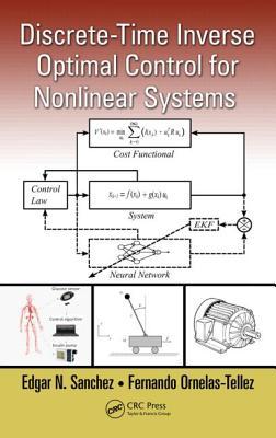 Discrete-Time Inverse Optimal Control for Nonlinear Systems - Sanchez, Edgar N, and Ornelas-Tellez, Fernando