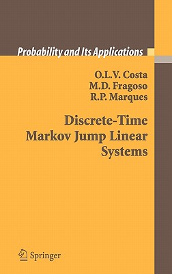 Discrete-Time Markov Jump Linear Systems - Costa, O L V, and Fragoso, M D, and Marques, R P