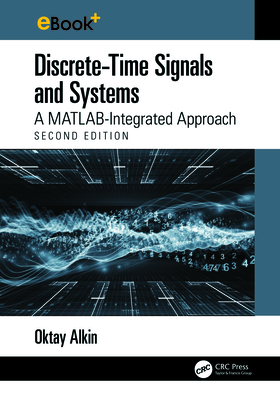 Discrete-Time Signals and Systems: A MATLAB Integrated Approach - Alkin, Oktay