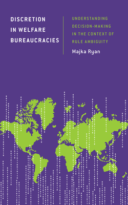 Discretion in Welfare Bureaucracies: Understanding Decision-Making in the Context of Rule Ambiguity - Ryan, Majka