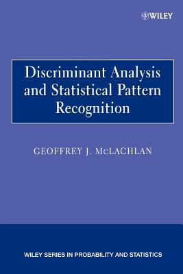 Discriminant Analysis and Statistical Pattern Recognition - McLachlan, Geoffrey J