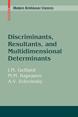 Discriminants, Resultants, and Multidimensional Determinants - Gelfand, Israel M, and Kapranov, Mikhail, and Zelevinsky, Andrei