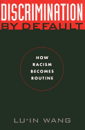 Discrimination by Default: How Racism Becomes Routine