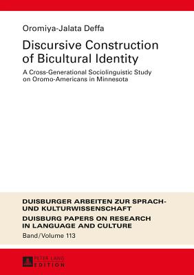 Discursive Construction of Bicultural Identity: A Cross-Generational Sociolinguistic Study on Oromo-Americans in Minnesota - Ptz, Martin, and Deffa, Oromiya-Jalata