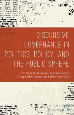 Discursive Governance in Politics, Policy, and the Public Sphere - Korkut, Umut (Editor), and Bucken-Knapp, Gregg (Editor), and Cox, Robert Henry (Editor)