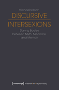 Discursive Intersexions - Daring Bodies between Myth, Medicine, and Memoir