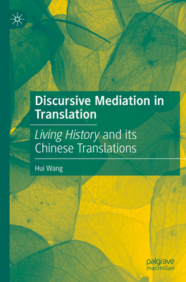 Discursive Mediation in Translation: Living History and its Chinese Translations - Wang, Hui