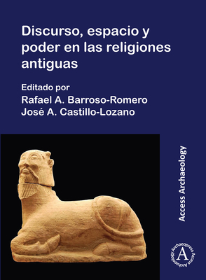 Discurso, Espacio Y Poder En Las Religions Antiguas - Barroso-Romero, Rafael A (Editor), and Castillo Lozano, Jose Angel (Editor)