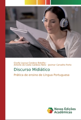 Discurso Miditico - Cardoso Botelho, Giselly Loyvva, and Da Costa Cardoso Neto, Antonio, and Carvalho Porto, Josimar