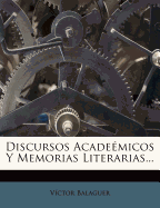 Discursos Acadeemicos y Memorias Literarias...