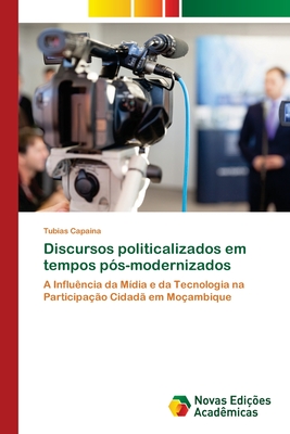 Discursos politicalizados em tempos p?s-modernizados - Capaina, Tubias