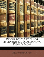 Discursos y Articulos Literarios de D. Alejandro Pidal y Mon