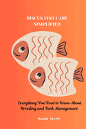 Discus Fish Care Simplified: Everything You Need to Know About Breeding and Tank Management