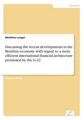 Discussing the recent developments in the Brazilian economy with regard to a more efficient international financial architecture promoted by the G-22 - Langer, Matthias