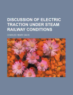 Discussion of Electric Traction Under Steam Railway Conditions...