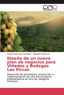 Diseo de un nuevo plan de negocios para Viedos y Bodegas Las Pircas - Flores Gonzlez, Susana Karin, and Chasco N, Sebastin