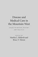 Disease and Medical Care in the Mountain West: Essays on Region, History, and Practice