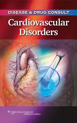 Disease & Drug Consult: Cardiovascular Disorders - Lippincott (Prepared for publication by)