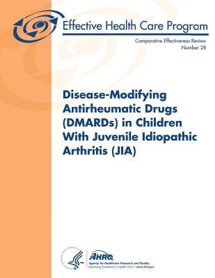 Disease-Modifying Antirheumatic Drugs (DMARDs) in Children With Juvenile Idiopathic Arthritis (JIA): Comparative Effectiveness Review Number 28 - And Quality, Agency for Healthcare Resea, and Human Services, U S Department of Heal