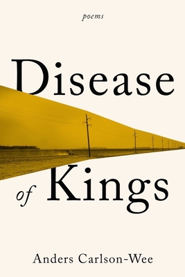 Disease of Kings: Poems - Carlson-Wee, Anders
