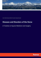Diseases and Disorders of the Horse: A Treatise on Equine Medicine and Surgery