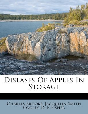 Diseases of Apples in Storage - Brooks, Charles, and Jacquelin Smith Cooley (Creator), and D F Fisher (Creator)