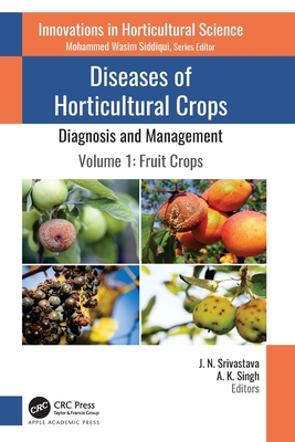 Diseases of Horticultural Crops: Diagnosis and Management: Volume 1: Fruit Crops - Srivastava, J N (Editor), and Singh, A K (Editor)