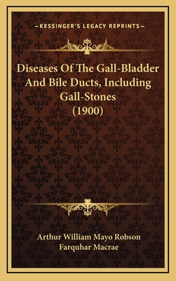 Diseases of the Gall-Bladder and Bile Ducts, Including Gall-Stones (1900) - Robson, Arthur William Mayo, Sir