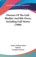 Diseases Of The Gall-Bladder And Bile Ducts, Including Gall-Stones (1900)