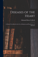 Diseases of the Heart: a Clinical Text-book for the Use of Students and Practitioners of Medicine