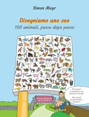 Disegniamo uno zoo: 100 animali, passo dopo passo - Mayr, Simon