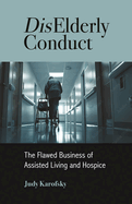 Diselderly Conduct: The Flawed Business of Assisted Living and Hospice