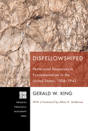 Disfellowshiped: Pentecostal Responses to Fundamentalism in the United States, 1906-1943