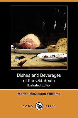 Dishes and Beverages of the Old South (Illustrated Edition) (Dodo Press) - McCulloch-Williams, Martha, and Crofoot, Russel (Illustrator)