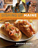 Dishing Up(r) Maine: 165 Recipes That Capture Authentic Down East Flavors