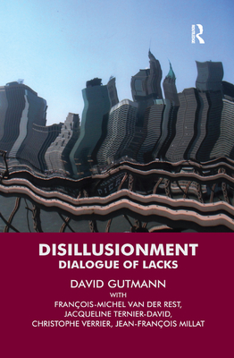 Disillusionment: Dialogue of Lacks - Gutmann, David (Editor), and Ternier-David, Jacqueline (Editor), and van der Rest, Francois-Michel (Editor)