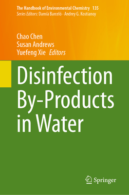 Disinfection By-Products in Water - Chen, Chao (Editor), and Andrews, Susan (Editor), and Xie, Yuefeng (Editor)