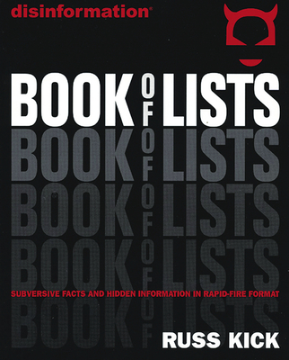 Disinformation Book of Lists: Subversive Facts and Hidden Information in Rapid-Fire Format - Kick, Russ