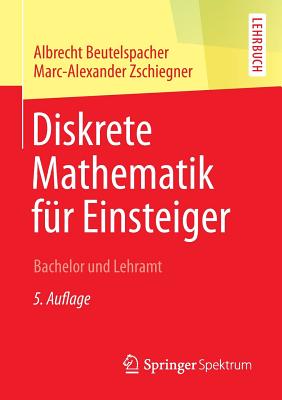 Diskrete Mathematik Fur Einsteiger: Bachelor Und Lehramt - Beutelspacher, Albrecht, and Zschiegner, Marc-Alexander