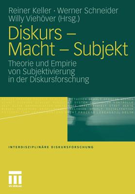 Diskurs - Macht - Subjekt: Theorie Und Empirie Von Subjektivierung in Der Diskursforschung - Keller, Reiner (Editor), and Schneider, Werner (Editor), and Viehver, Willy (Editor)