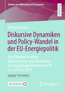 Diskursive Dynamiken und Policy-Wandel in der EU-Energiepolitik: Eine Blended-Reading-Diskursanalyse des ordentlichen Gesetzgebungsverfahrens der EU von 1992 bis 2019
