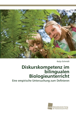 Diskurskompetenz im bilingualen Biologieunterricht - Schmidt, Katja