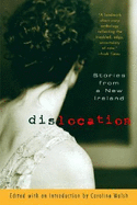 Dislocation: Stories from a New Ireland - Walsh, Caroline (Editor), and Editors (Editor)